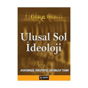 ULUSAL SOL İDEOLOJİ ATATÜRKÇÜ, MİLLİYETÇİ, SOSYALIST TEORI - GÖKÇE FIRAT
