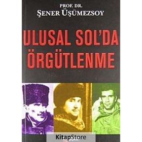 ULUSAL SOL'DA ÖRGÜTLENME - ŞENER ÜŞÜMEZSOY