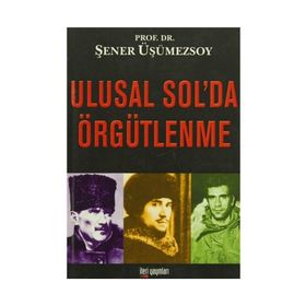ULUSAL SOL'DA ÖRGÜTLENME - ŞENER ÜŞÜMEZSOY