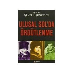 ULUSAL SOL'DA ÖRGÜTLENME - ŞENER ÜŞÜMEZSOY