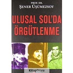 ULUSAL SOL'DA ÖRGÜTLENME - ŞENER ÜŞÜMEZSOY