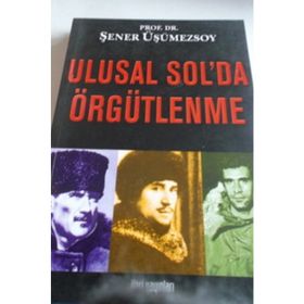 ULUSAL SOL'DA ÖRGÜTLENME - ŞENER ÜŞÜMEZSOY