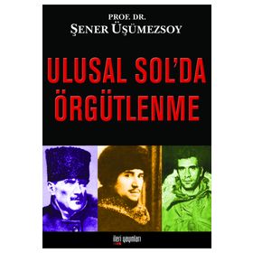 ULUSAL SOL'DA ÖRGÜTLENME - ŞENER ÜŞÜMEZSOY