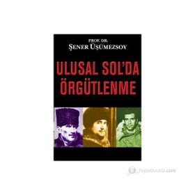 ULUSAL SOL'DA ÖRGÜTLENME - ŞENER ÜŞÜMEZSOY