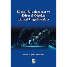 Ulusal Uluslararası ve Küresel Ölçekte İktisat Uygulamaları - Şahin Karabulut