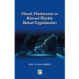 Ulusal Uluslararası ve Küresel Ölçekte İktisat Uygulamaları - Şahin Karabulut