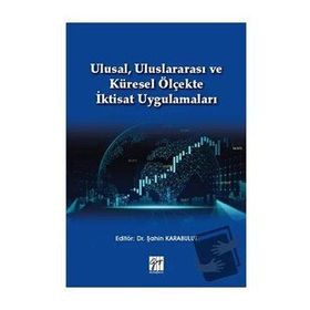 Ulusal Uluslararası ve Küresel Ölçekte İktisat Uygulamaları - Şahin Karabulut