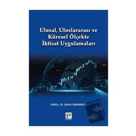 Ulusal Uluslararası ve Küresel Ölçekte İktisat Uygulamaları - Şahin Karabulut