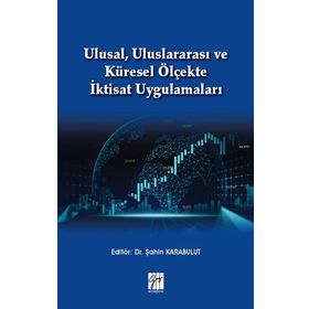 Ulusal Uluslararası ve Küresel Ölçekte İktisat Uygulamaları - Şahin Karabulut