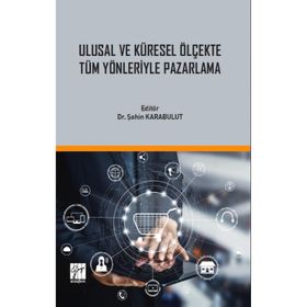 Ulusal ve Küresel Ölçekte Tüm Yönleriyle Pazarlama - Şahin Karabulut