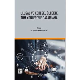 Ulusal ve Küresel Ölçekte Tüm Yönleriyle Pazarlama - Şahin Karabulut