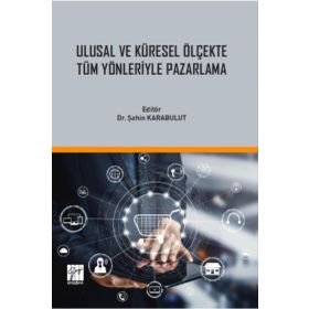 Ulusal ve Küresel Ölçekte Tüm Yönleriyle Pazarlama - Şahin Karabulut