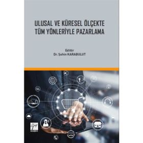 Ulusal ve Küresel Ölçekte Tüm Yönleriyle Pazarlama - Şahin Karabulut