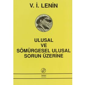 ULUSAL VE SÖMÜRGESEL ULUSAL SORUN ÜZERİNE - VLADIMIR İLYİÇ LENIN