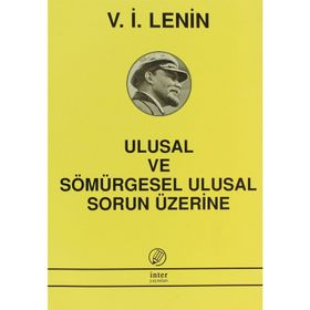 ULUSAL VE SÖMÜRGESEL ULUSAL SORUN ÜZERİNE - VLADIMIR İLYİÇ LENIN