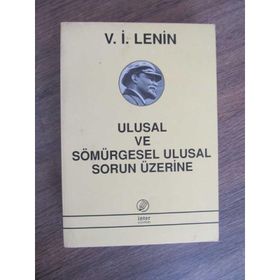 ULUSAL VE SÖMÜRGESEL ULUSAL SORUN ÜZERİNE - VLADIMIR İLYİÇ LENIN