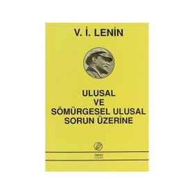 ULUSAL VE SÖMÜRGESEL ULUSAL SORUN ÜZERİNE - VLADIMIR İLYİÇ LENIN
