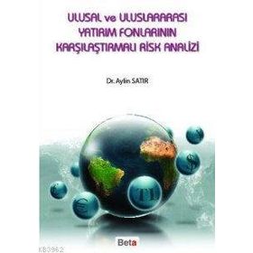 ULUSAL VE ULUSLARARASI YATIRIM FONLARININ KARŞILAŞTIRMALI RISK ANALIZ - AYLIN SATIR