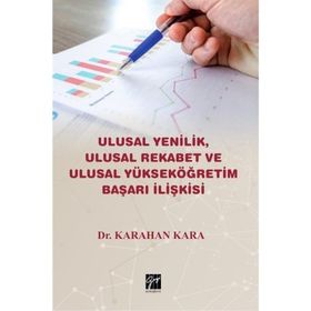 Ulusal Yenilik Ulusal Rekabet ve Ulusal Yükseköğretim Başarı İlişkisi - Karahan Kara