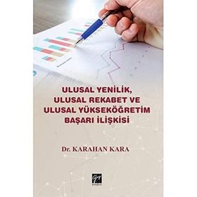 Ulusal Yenilik Ulusal Rekabet ve Ulusal Yükseköğretim Başarı İlişkisi - Karahan Kara