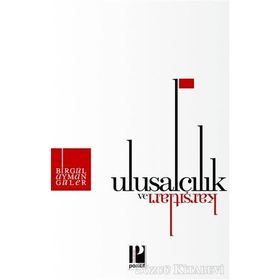 Ulusalcılık ve Karşıtları - Birgül Ayman Güler