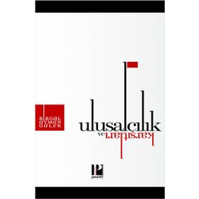 Ulusalcılık ve Karşıtları - Birgül Ayman Güler