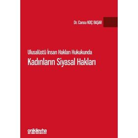 Ulusalüstü İnsan Hakları Hukukunda Kadınların Siyasal Hakları - Cansu Koç Başar