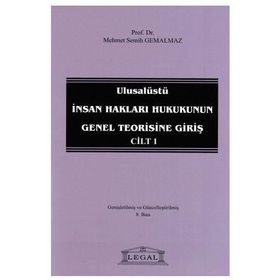 ULUSALÜSTÜ İNSAN HAKLARI HUKUKUNUN GENEL TEORISINE GIRIŞ CILT 1 - MEHMET SEMIH GEMALMAZ