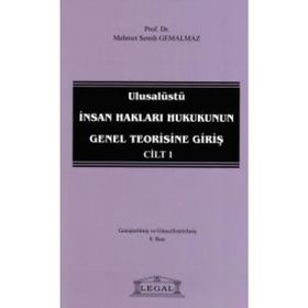 ULUSALÜSTÜ İNSAN HAKLARI HUKUKUNUN GENEL TEORISINE GIRIŞ CILT 1 - MEHMET SEMIH GEMALMAZ