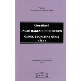 ULUSALÜSTÜ İNSAN HAKLARI HUKUKUNUN GENEL TEORISINE GIRIŞ CILT 1 - MEHMET SEMIH GEMALMAZ
