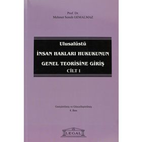 ULUSALÜSTÜ İNSAN HAKLARI HUKUKUNUN GENEL TEORISINE GIRIŞ CILT 1 - MEHMET SEMIH GEMALMAZ