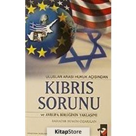 ULUSLAR ARASI HUKUK AÇISINDAN KIBRIS SORUNU VE AVRUPA BİRLİĞİNİN YAKLAŞIMI - BAHADIR BÜMİN ÖZARSLAN