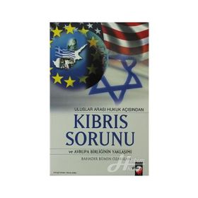 ULUSLAR ARASI HUKUK AÇISINDAN KIBRIS SORUNU VE AVRUPA BİRLİĞİNİN YAKLAŞIMI - BAHADIR BÜMİN ÖZARSLAN