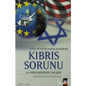 ULUSLAR ARASI HUKUK AÇISINDAN KIBRIS SORUNU VE AVRUPA BİRLİĞİNİN YAKLAŞIMI - BAHADIR BÜMİN ÖZARSLAN