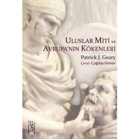 ULUSLAR MITI VE AVRUPA'NIN KÖKENLERİ - PATRICK J. GEARY