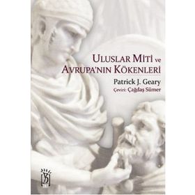 ULUSLAR MITI VE AVRUPA'NIN KÖKENLERİ - PATRICK J. GEARY
