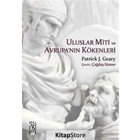 ULUSLAR MITI VE AVRUPA'NIN KÖKENLERİ - PATRICK J. GEARY