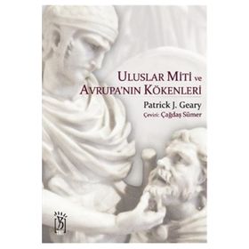 ULUSLAR MITI VE AVRUPA'NIN KÖKENLERİ - PATRICK J. GEARY