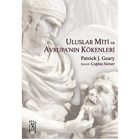 ULUSLAR MITI VE AVRUPA'NIN KÖKENLERİ - PATRICK J. GEARY