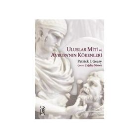 ULUSLAR MITI VE AVRUPA'NIN KÖKENLERİ - PATRICK J. GEARY