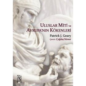 ULUSLAR MITI VE AVRUPA'NIN KÖKENLERİ - PATRICK J. GEARY