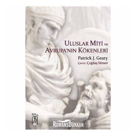 ULUSLAR MITI VE AVRUPA'NIN KÖKENLERİ - PATRICK J. GEARY