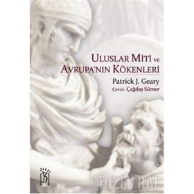 ULUSLAR MITI VE AVRUPA'NIN KÖKENLERİ - PATRICK J. GEARY