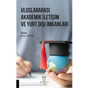 Uluslararası Akademik İletişim ve Yurt Dışı İmkanları Enes Akyüz
