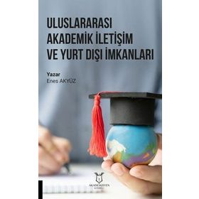Uluslararası Akademik İletişim ve Yurt Dışı İmkanları Enes Akyüz
