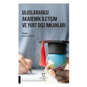 Uluslararası Akademik İletişim ve Yurt Dışı İmkanları Enes Akyüz
