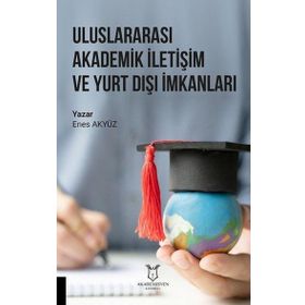 Uluslararası Akademik İletişim ve Yurt Dışı İmkanları Enes Akyüz
