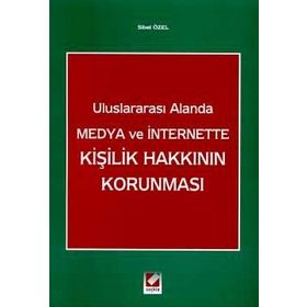 Uluslararası Alanda Medya ve İnternette Kişilik Hakkının Korunması - Sibel Özel