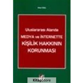 Uluslararası Alanda Medya ve İnternette Kişilik Hakkının Korunması - Sibel Özel