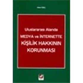 Uluslararası Alanda Medya ve İnternette Kişilik Hakkının Korunması - Sibel Özel